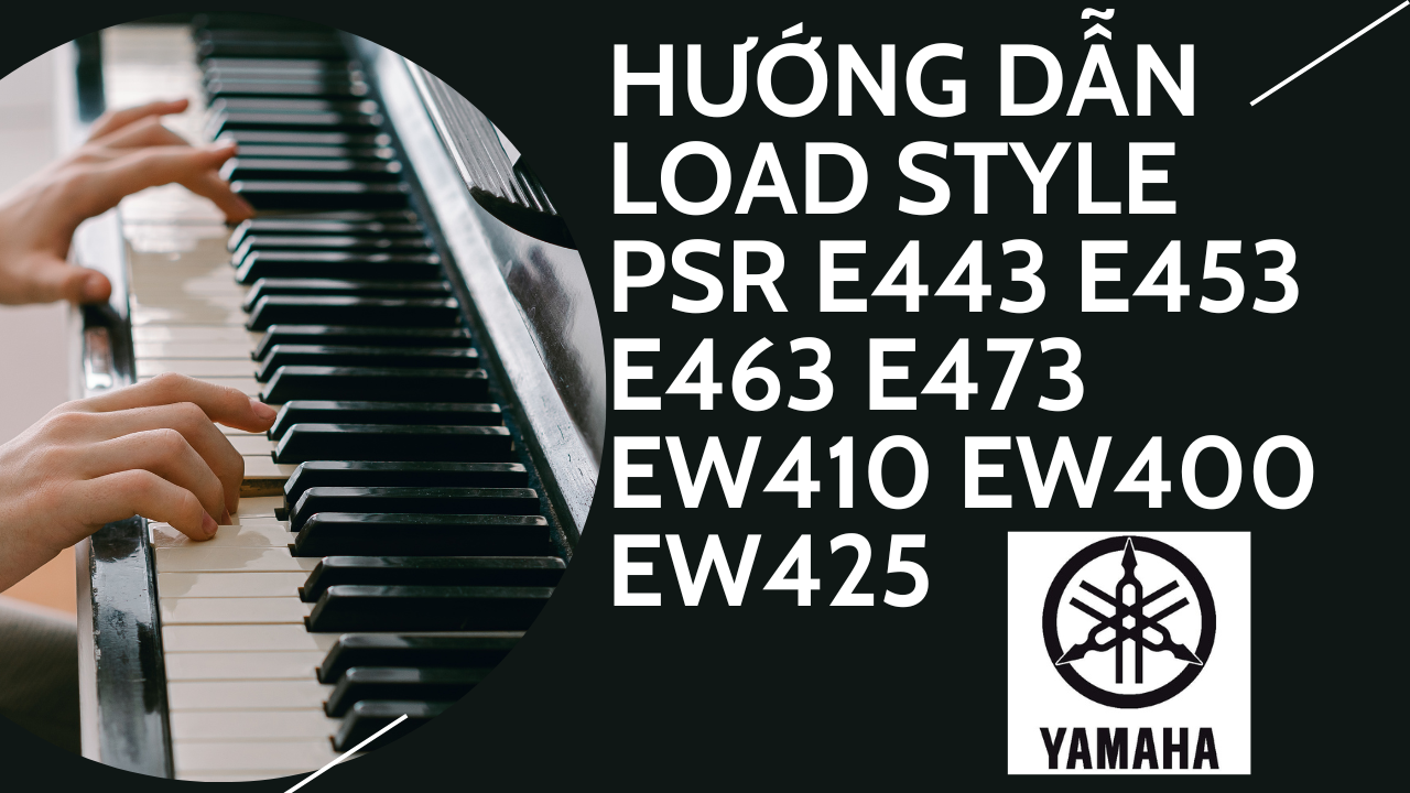 Hướng Dẫn Load Style PSR E443 E453 E463 E473 EW410 EW400 EW425